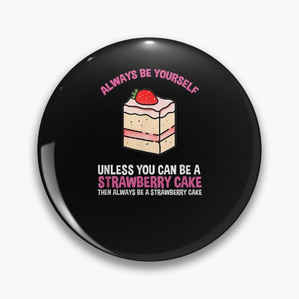 Item preview, Always Be Yourself Unless You Can Be A Strawberry Cake  designed and sold by tashiav.