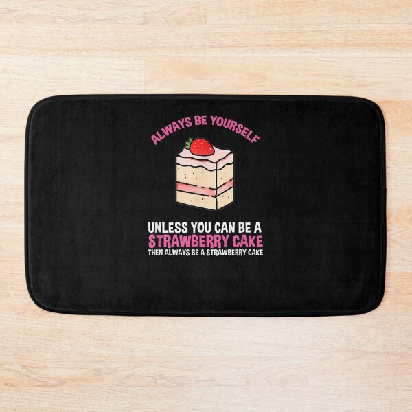 Item preview, Always Be Yourself Unless You Can Be A Strawberry Cake  designed and sold by tashiav.
