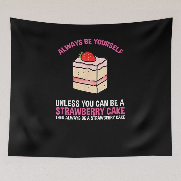 Item preview, Always Be Yourself Unless You Can Be A Strawberry Cake  designed and sold by tashiav.
