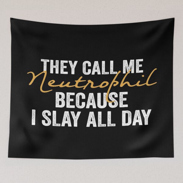 Item preview, They Call Me Neutrophil Because I Slay All Day designed and sold by FranFornix.