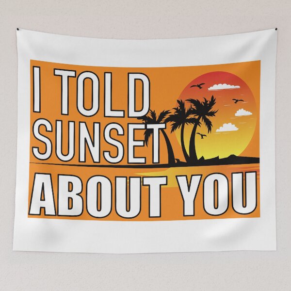 Item preview, I Told Sunset About You designed and sold by BlessingDirect.