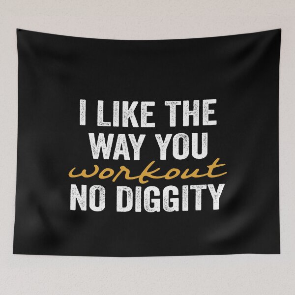 Item preview, I Like The Way You Workout No Diggity designed and sold by FranFornix.