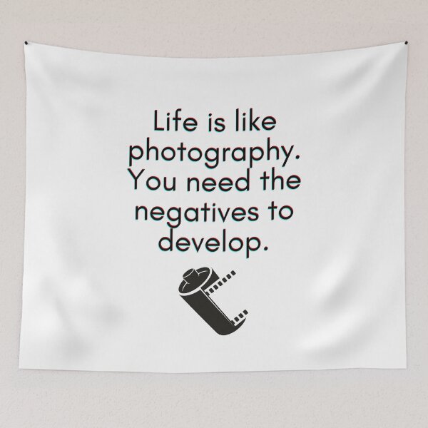 Item preview, Life is like Photography. You need the negatives to develop. designed and sold by springflow.