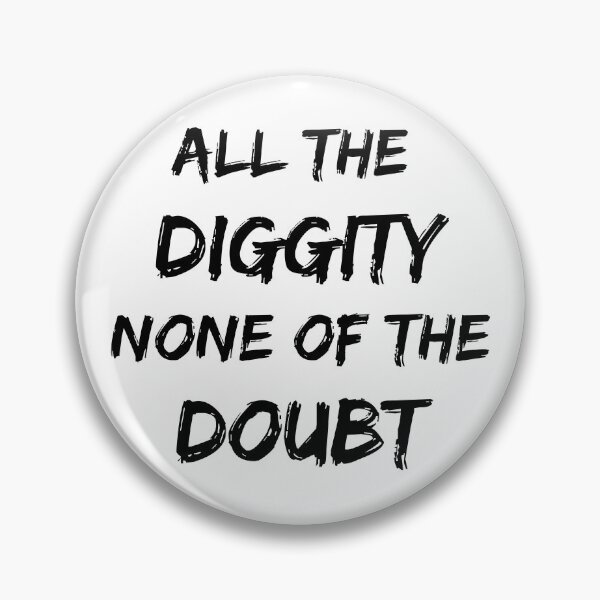 Item preview, All of the Diggity None of the Doubt! designed and sold by billionairebrnd.