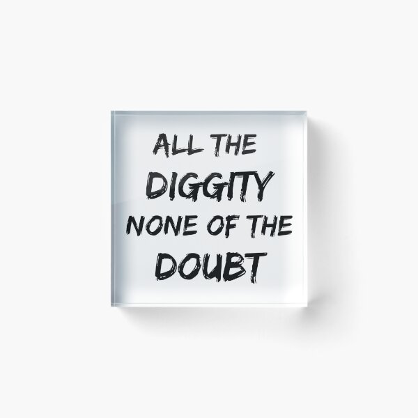 Item preview, All of the Diggity None of the Doubt! designed and sold by billionairebrnd.