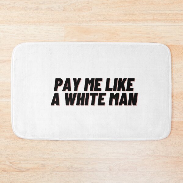Item preview, Pay me like a White man designed and sold by Cubezz.