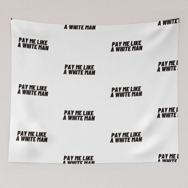 Item preview, Pay me like a White man designed and sold by Cubezz.