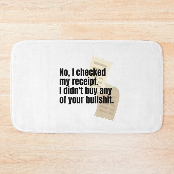 Item preview, No, I checked my receipt. I didn't buy any of your bullshit. designed and sold by springflow.