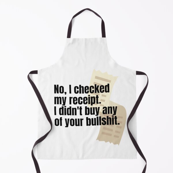 Item preview, No, I checked my receipt. I didn't buy any of your bullshit. designed and sold by springflow.