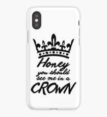 BBC Sherlock - Honey You Should See Me In A Crown iPhone Case