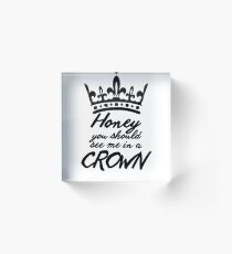 BBC Sherlock - Honey You Should See Me In A Crown Acrylic Block