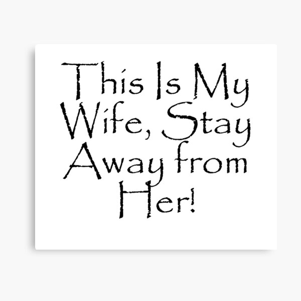 Item preview, This Is My Wife, Stay Away from Her! designed and sold by WBASA.