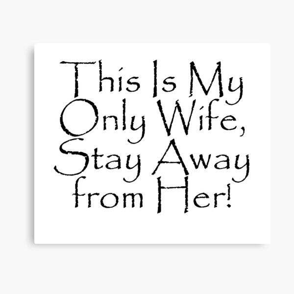Item preview, This Is My Only Wife, Stay Away from Her! designed and sold by WBASA.