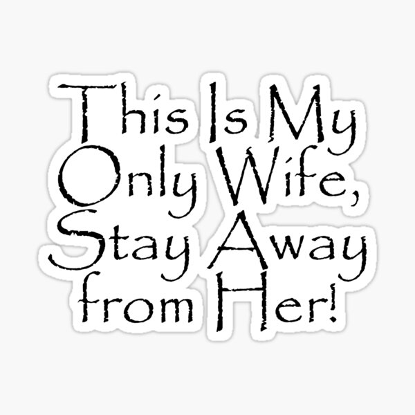 Item preview, This Is My Only Wife, Stay Away from Her! designed and sold by WBASA.