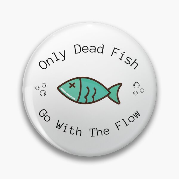 Item preview, Only Dead Fish Go With The Flow designed and sold by Harvey Bell.