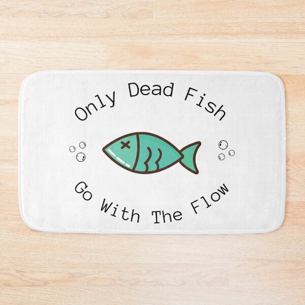 Item preview, Only Dead Fish Go With The Flow designed and sold by Harvey Bell.