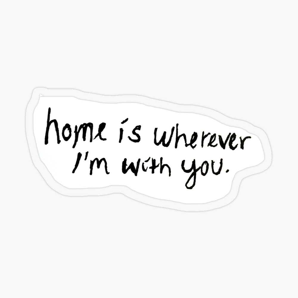 Home Let me come home. Home is wherever I'm with you. - Post by