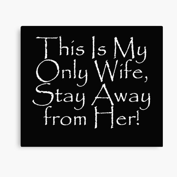 Item preview, This Is My Only Wife, Stay Away from Her! designed and sold by WBASA.