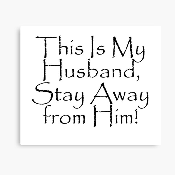 Item preview, This Is My Husband, Stay Away from Him! designed and sold by WBASA.