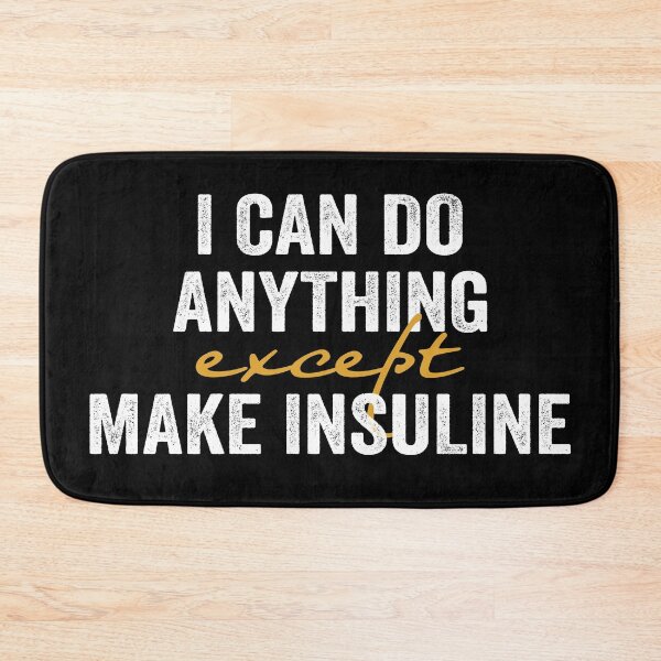 Item preview, I Can Do Anything Except Make Insuline designed and sold by FranFornix.