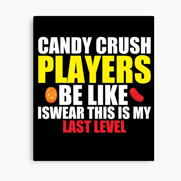Candy Crush Quotes Funny Gifts Merchandise For Sale Redbubble