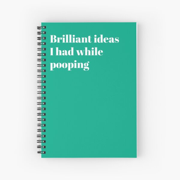 Brilliant ideas I had while pooping Spiral Notebook