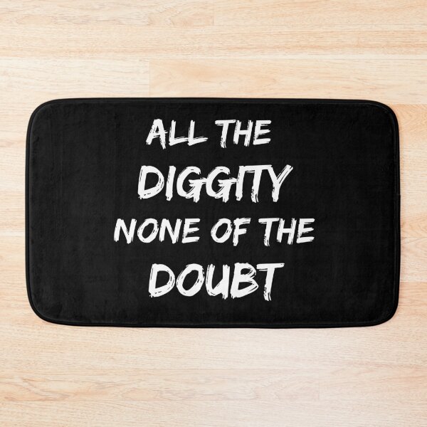 Item preview, All of the DIGGITY none of the doubt! designed and sold by billionairebrnd.