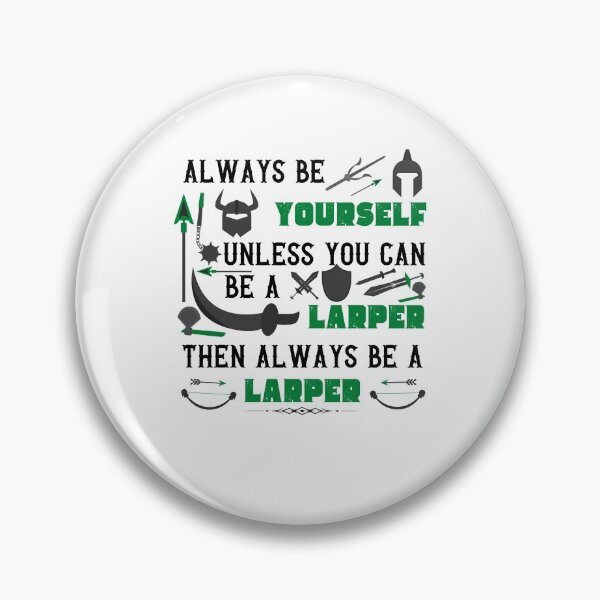 Item preview, Always Be Yourself Unless You Can Be A Larper Always Be a Larper designed and sold by dr-tars.