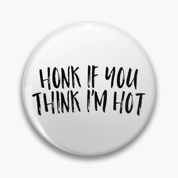 Item preview, honk if you think i'm hot funny designed and sold by happinestSHOP.