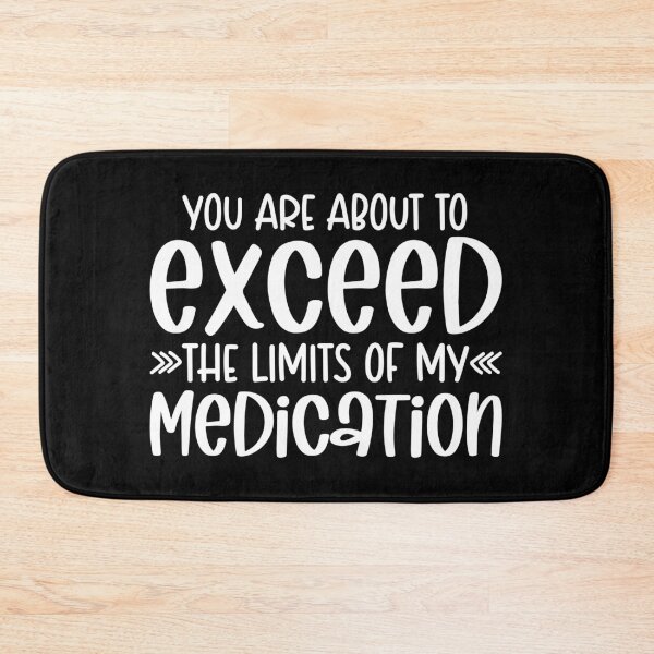 Item preview, You are about to exceed the limits of my medication designed and sold by pnkpopcorn.