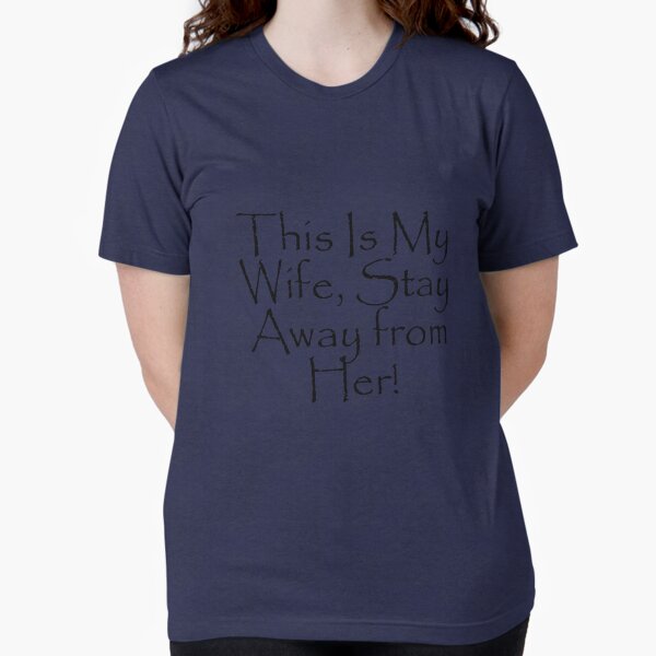Item preview, This Is My Wife, Stay Away from Her! designed and sold by WBASA.