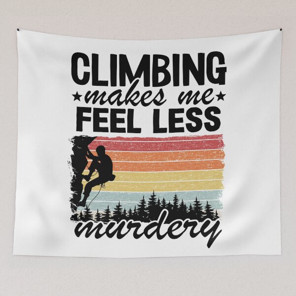 Item preview, Climbing Makes Me Feel Less Murdery Funny Climbing designed and sold by Stronzi.