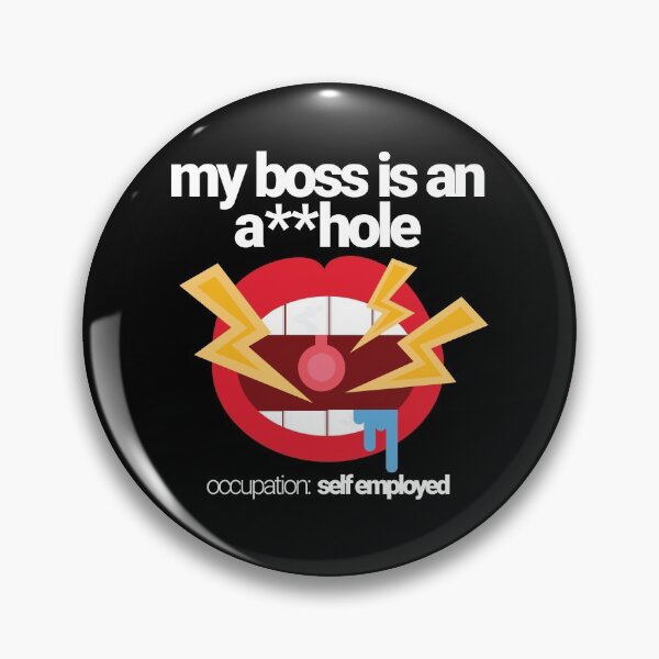 Item preview, My Boss is an a**hole. Occupation: Self Employed. Calling yourself an ahole before anyone else can. Genius and funny. Plus aholes get stuff done.  designed and sold by tiredofwinning.