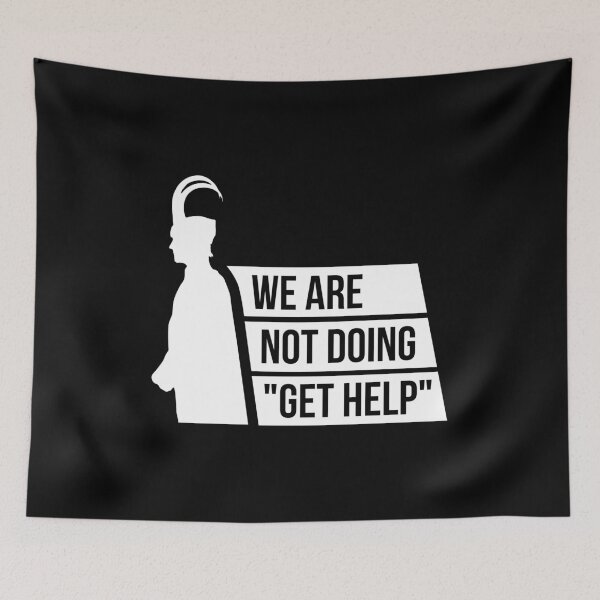 Item preview, We Are Not Doing "Get Help" (White) designed and sold by FilipeFerreira.