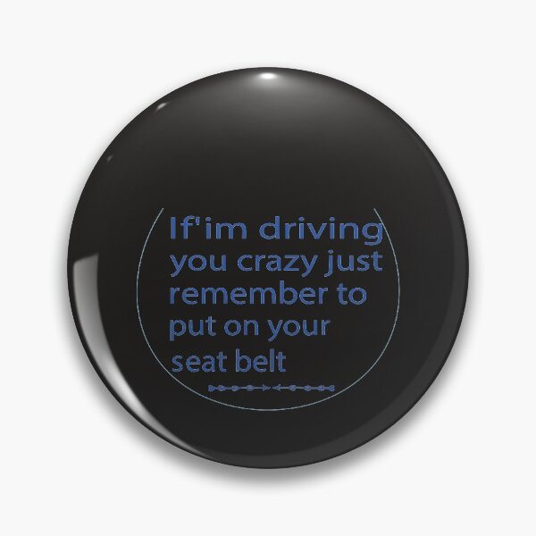 Item preview, If'im driving you crazy just remember to put your seat belt designed and sold by smart Mahdi.