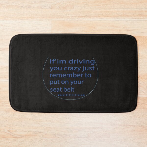 Item preview, If'im driving you crazy just remember to put your seat belt designed and sold by smart Mahdi.