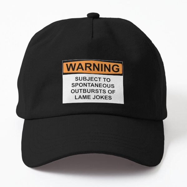 Warning: SUBJECT TO SPONTANEOUS OUTBURSTS OF LAME JOKES Dad Hat