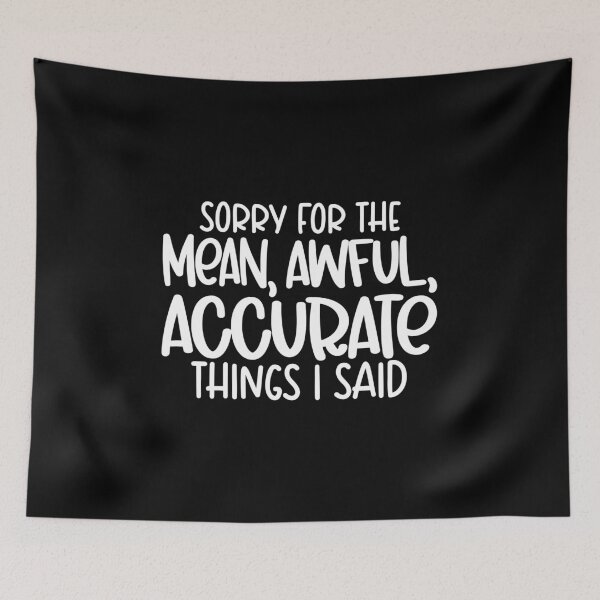 Item preview, Sorry for the mean awful accurate things i said designed and sold by pnkpopcorn.