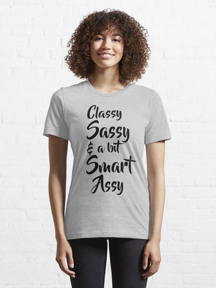 Download "Classy, Sassy & A Bit Smart Assy" T-shirt by kjanedesigns ...