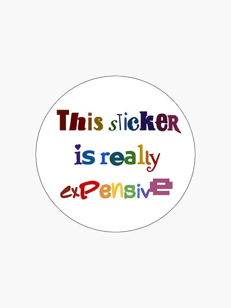 "Expensive Sticker" Sticker for Sale by ilovefood Redbubble