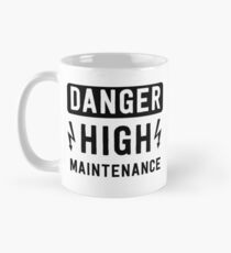 Danger. High Maintenance Mug