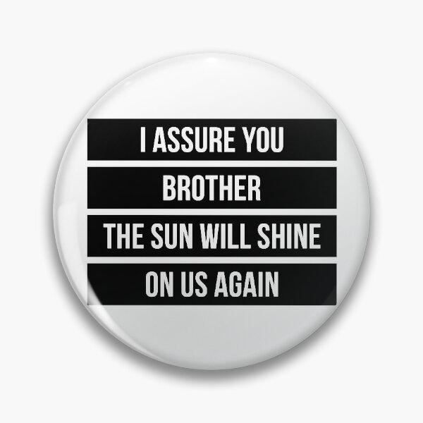 Item preview, I Assure You Brother, The Sun Will Shine On Us Again (Black) designed and sold by FilipeFerreira.