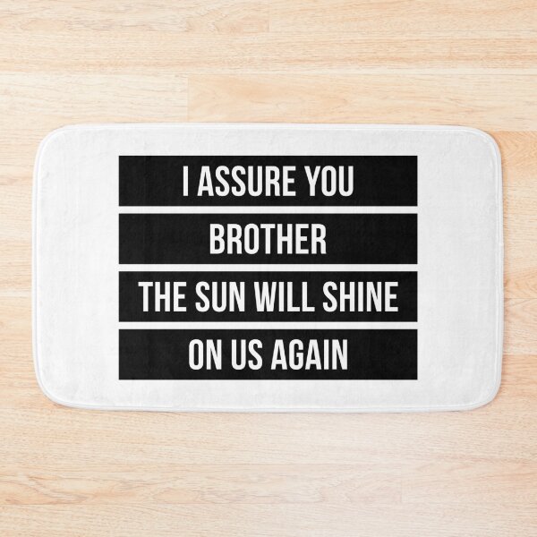 Item preview, I Assure You Brother, The Sun Will Shine On Us Again (Black) designed and sold by FilipeFerreira.