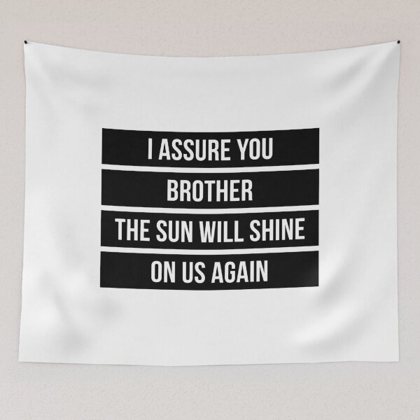 Item preview, I Assure You Brother, The Sun Will Shine On Us Again (Black) designed and sold by FilipeFerreira.