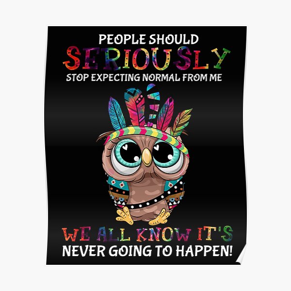 Owl Hippie People Should Seriously Stop Expecting Normal From Me Poster