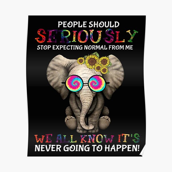 Elephant Hippie People Should Seriously Stop Expecting Normal From Me Elephant Hippie People Should Seriously Stop Expecting Normal From Me