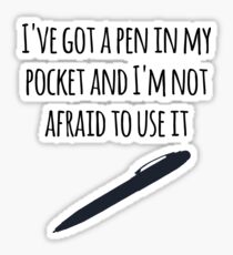 I've got a pen in my pocket Sticker