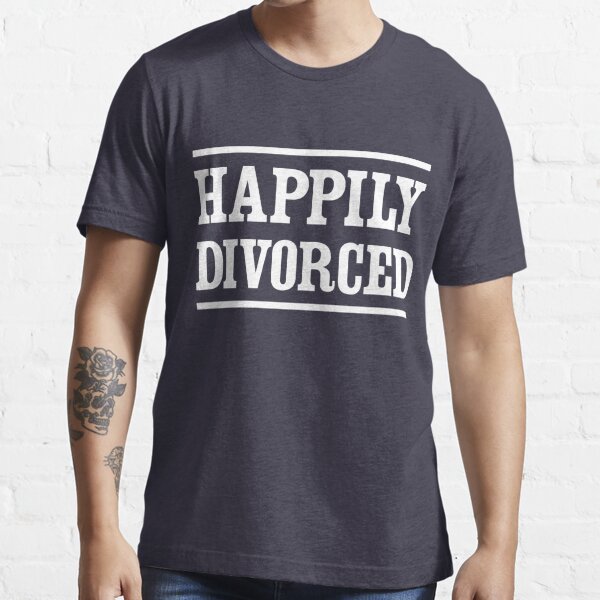 Happily Divorced T Shirt For Sale By Artack Redbubble Divorce T Shirts Divorced T Shirts 4240