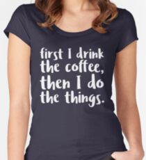 First I Drink the Coffee - V2 Women's Fitted Scoop T-Shirt