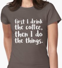 First I Drink the Coffee - V2 Women's Fitted T-Shirt